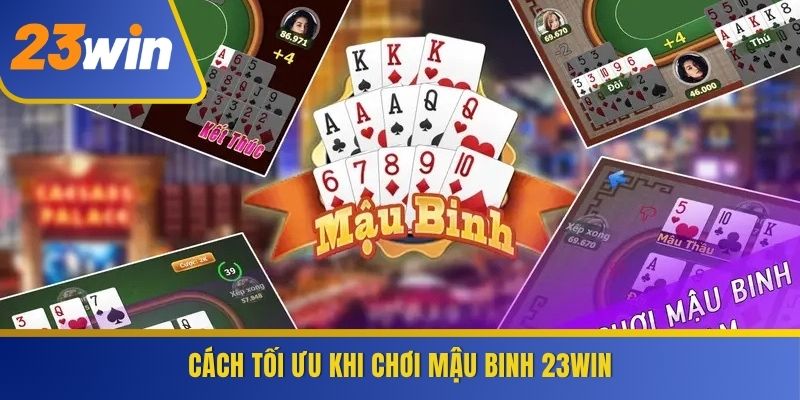 Cách tối ưu khi chơi Mậu Binh 23WIN