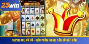 Super Ace Nổ Hũ