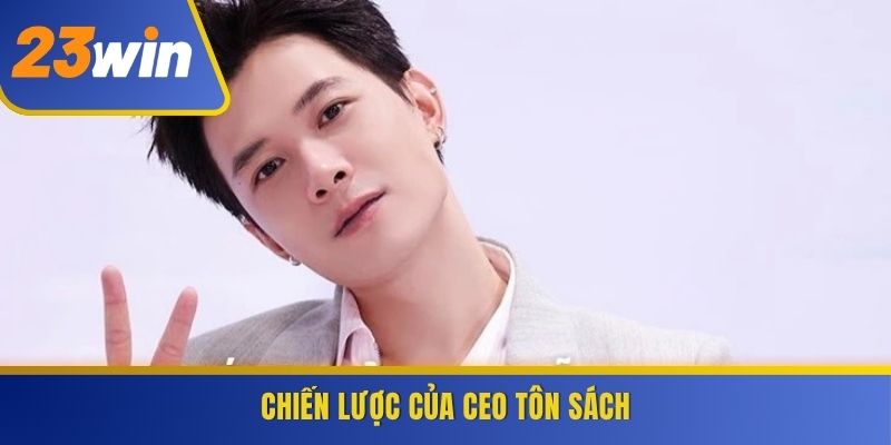 Chiến lược của CEO Tôn Sách