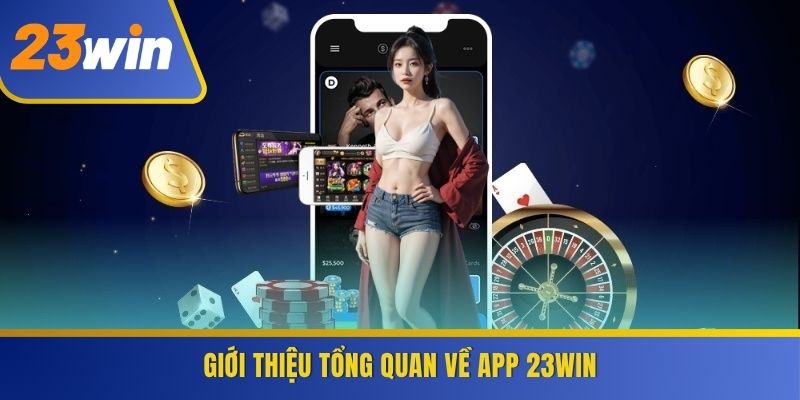 Giới thiệu tổng quan về App 23WIN