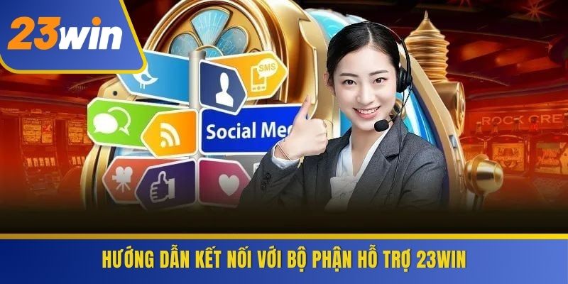 Hướng dẫn kết nối với bộ phận hỗ trợ 23WIN