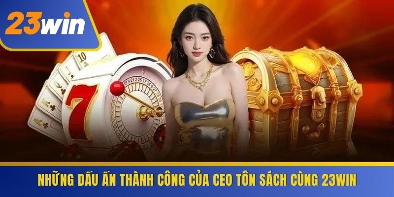 Nhung-dau-an-thanh-cong-cua-CEO-Ton-Sach-cung-23WIN